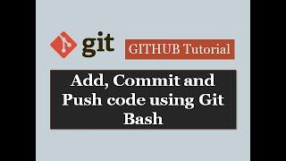 Github Tutorials - 8. How to add, commit and push code in github using git bash