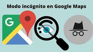 Activar modo incógnito en Google maps