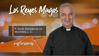 Los Reyes Magos - Padre Ángel Espinosa de los Monteros