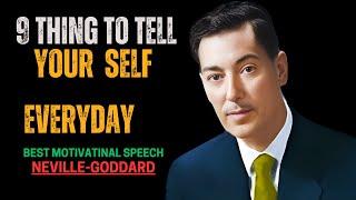 9 THINGS TO TELL YOUR SELF EVERYDAY || POWERFULLE MOTIVATIONL SPEECH # NEVILLE GODDARD ||