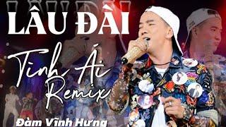 Lâu Đài Tình Ái - Remix Đàm Vĩnh Hưng - Bài Hát Làm Mới Cực Căng Và Cuốn .