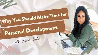 Why you Should Make Time for Personal Development | Lifecrafting with Alena Conley