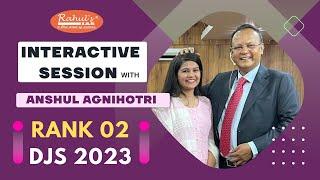 INTERACTIVE SESSION WITH  ANSHUL AGNIHOTRI, RANK 02, DJS 2023