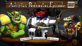 Adeptus Podcastus - A Warhammer 40,000 Podcast - Episode 205 Ft. Gimgam Glitzdakka