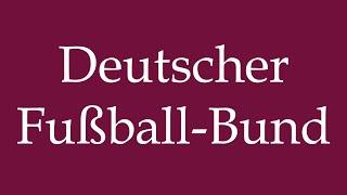 How to Pronounce ''Deutscher Fußball-Bund'' Correctly in German