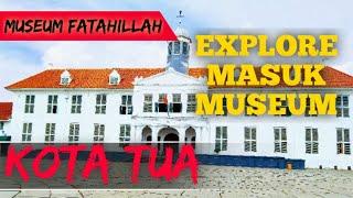 EXPLORE MASUK MUSEUM FATAHILLAH - WISATA KOTA TUA JAKARTA