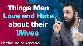 Things Men Love And Hate About Their Wives | Sheikh Belal Assaad