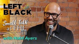 Left of Black Presents: Small Talk at FHI with Author Nabil Ayers