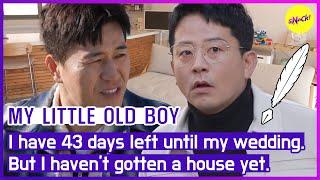 [MY LITTLE OLD BOY] I have 43 days left until my wedding. But I haven't gotten a house yet. (ENGSUB)