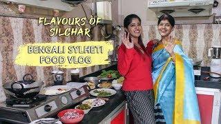 FLAVOURS OF SILCHAR | Unique Bengali Dishes you have never heard of | SYLHETI FOOD VLOG