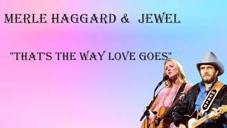 Merle Haggard  & Jewel  ~  "That's The Way Love Goes"