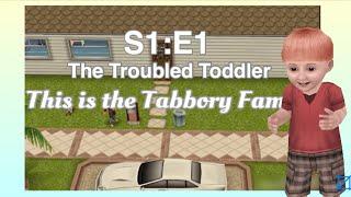 The Tabbory Family S1:E1 The Troubled Toddler