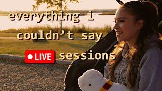 "Everything I Couldn't Say" Live Sessions