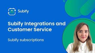 Subify Integrations and Customer Service - Shopify Subscription App