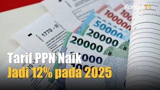 Pasti, Tarif PPN Naik Jadi 12% pada 2025 | Kontan News