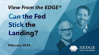 Can the Fed Stick the Landing? – View From the EDGE® February 2023