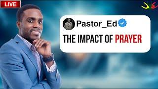 PASTOR ED- THE IMPACT OF PRAYER