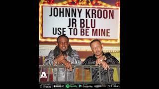 JOHNNY KROON & JR BLU - USE TO BE MINE