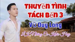 LK Thuyền Tình Tách Bến 3 | Vũ Duy Long ( sương gió đời trai biết đi về đâu)