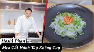 Mẹo Cắt Hành Tây Không Cay, Giòn Ngon Chỉ Trong Tíc Tắc - Chef Hoshi Phan