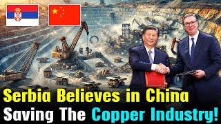 With the Help of China, Serbia's Copper Mining Industry Has Become the Second Largest in Europe!