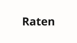 How to pronounce Raten