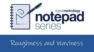 Digital Metrology Notepad Series - Roughness and Waviness