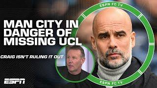 Manchester City to MISS the Champions League?!  'That COULD HAPPEN!' - Craig Burley | ESPN FC