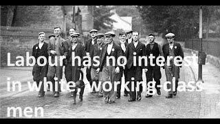 The British Labour Party now despises the white, working-class men, who were once its very backbone