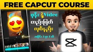 CapCut  Video Editing Full Course  ဖုန်း နဲ့ Video တည်းဖြတ်လုပ်နည်း အပိုင်း 3 မှ 7 ထိ