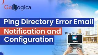 what is Ping Directory Error Email Notification and Configuration || Ping Directory || GoLogica