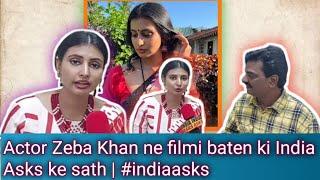 Actor Zeba Khan ne filmi baten ki India Asks ke sath | #indiaasks