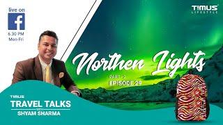 Timus Travel Talks | Northen Lights | Ep 29