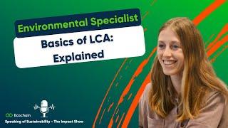 What on Earth is a Life Cycle Assessment (LCA)?