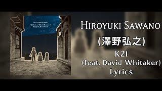 Hiroyuki Sawano - K21 (feat. David Whitaker) (Lyric Video) (HQ)