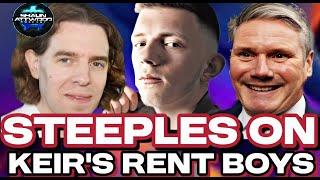 Steeples on Starmer's ALLEGED MALE ESCORTS! AU 382
