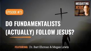 Do Fundamentalists (Actually) Follow Jesus?