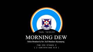 Thursday 18/04/24 Morning Dew with Rev. Kofi Manukure Akyeampong 