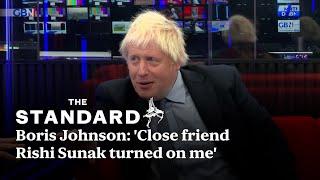 Boris Johnson: 'Close friend Rishi Sunak turned on me'