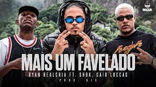 Ryan Realcria Ft. Shok & Caio Luccas - Mais um favelado  (Prod. Bi$)