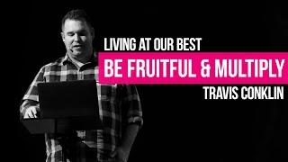 Be Fruitful & Multiply (Travis Conklin) | The Vine Church (Goshen, IN)