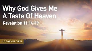 Sunday Sermon, Why God Gives Me A Taste Of Heaven, Revelation 11:14-19 – November 10th, 2024