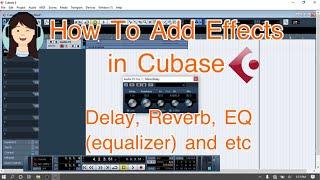 How To Add Effects in Cubase - Delay, Reverb, EQ (equalizer) and etc