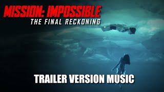 MISSION: IMPOSSIBLE - THE FINAL RECKONING Trailer Music Version