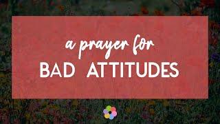 A Prayer for Bad Attitudes