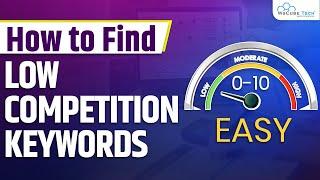 How to Find, Choose & Use Low Competition Keywords with High Traffic