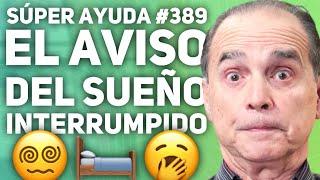 SÚPER AYUDA #389 El Aviso Del Sueño Interrumpido