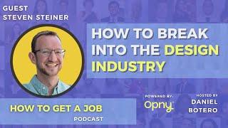 How To Break Into The Design Industry - How To Get A Job Podcast - EP 307