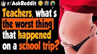 Teachers, What's The Worst Thing That Happened On A School Trip?