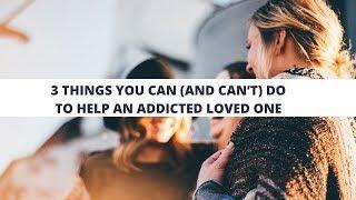 Things You Can (and Can’t) Do to Help an Addicted